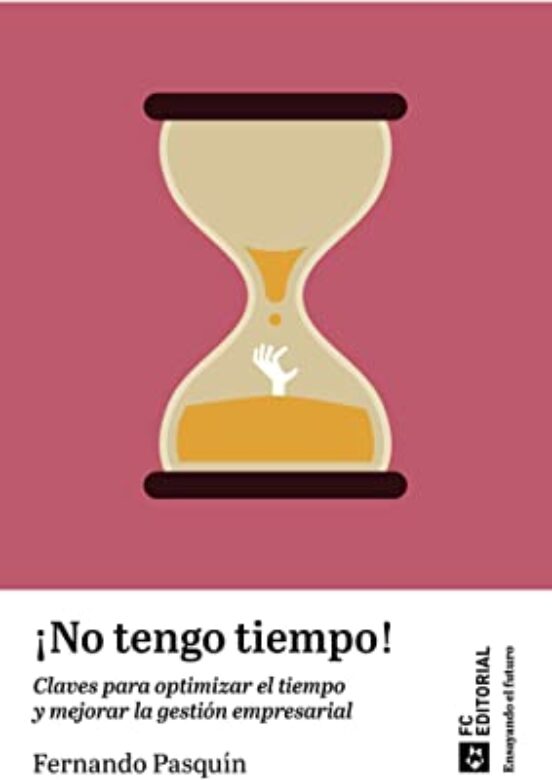 No Tengo Tiempo! Claves Para Optimizar El Tiempo Y Mejorar La Gestión