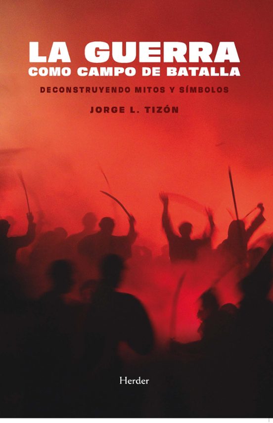 La Guerra Como Campo De Batalla: Deconstruyendo Mitos Y Símbolos