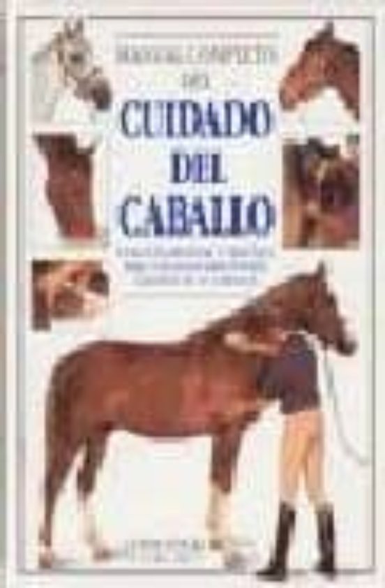 Manual Completo Del Cuidado Del Caballo Una Guia Esencial Y Pract Ica