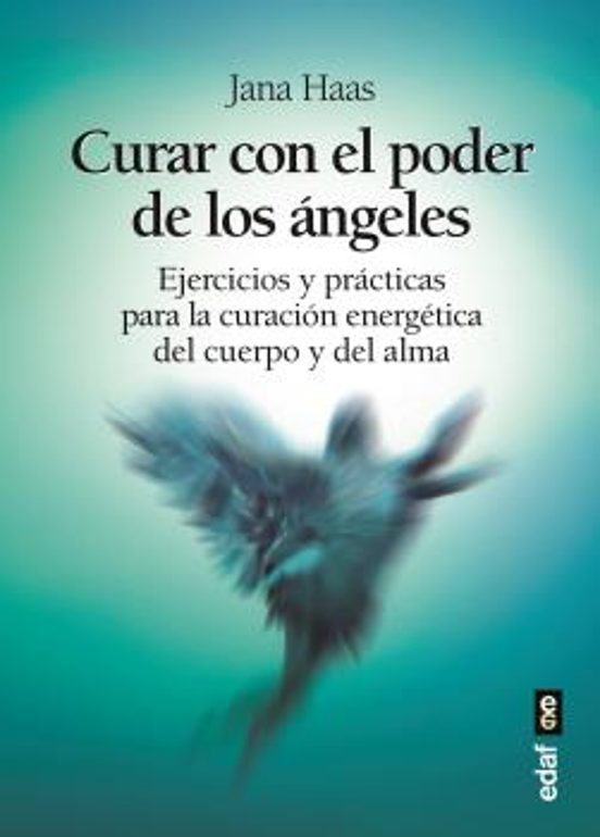 Curar Con El Poder De Los Angeles: Ejercicios Y Practicas Para La Cura