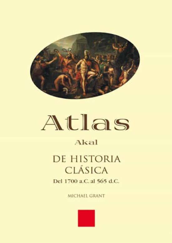 Atlas Akal De Historia Clasica: Del 1700 A.c. Al 565 D.c