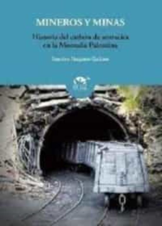 Mineros Y Minas: Historia Del Carbon De Antracita En La Montaña Palent