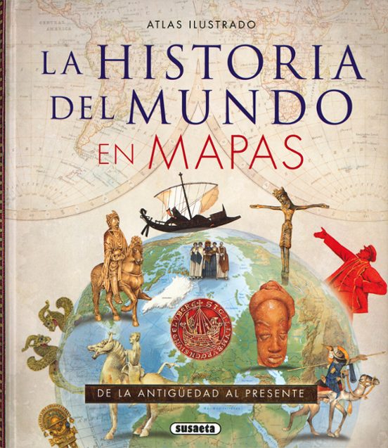 La Historia Del Mundo En Mapas: De La Antiguedad Al Presente