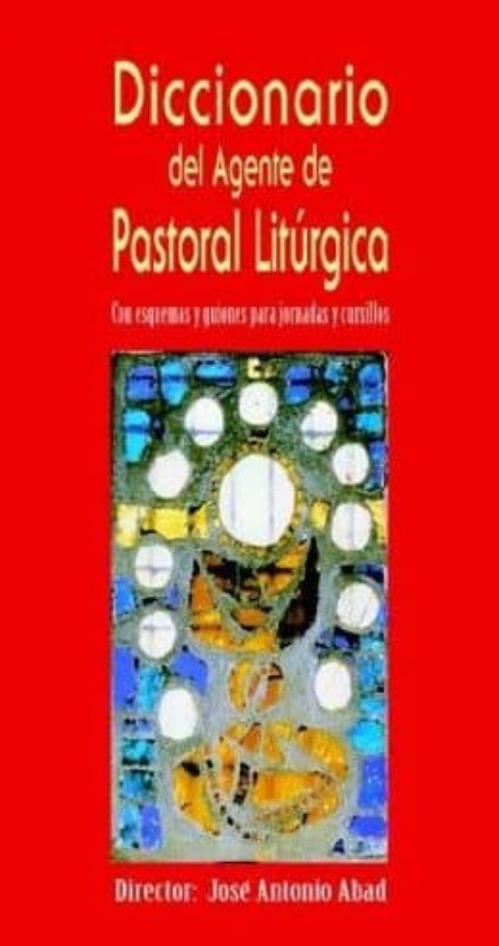 Diccionario Del Agente De Pastoral Liturgica