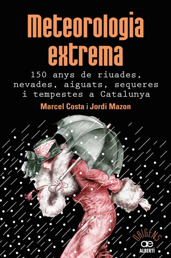 Meteorologia Extrema: 150 Anys De Riuades Aiguats Sequeres I Tempestes