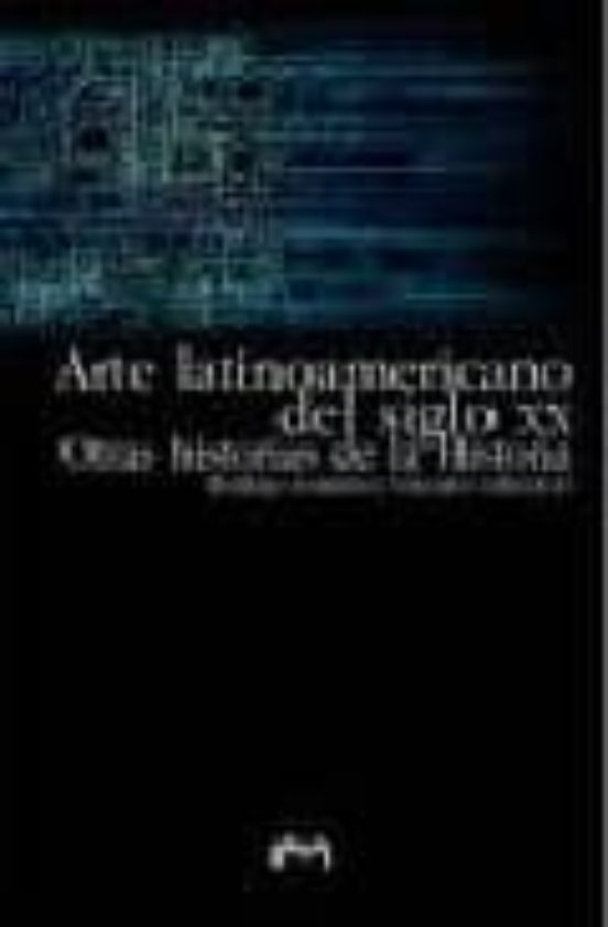 Arte latinoamericano del siglo XX. Otras historias de la historia