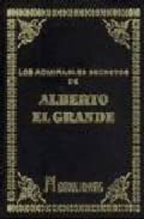 Los Admirables Secretos De Alberto El Grande