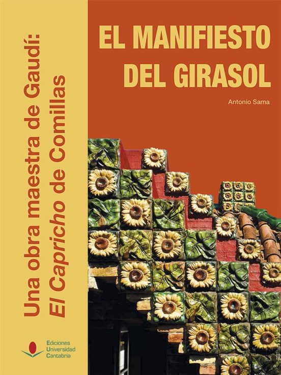 El Manifiesto Del Girasol. Una Obra Maestra De Gaudí: El Capricho De Comillas