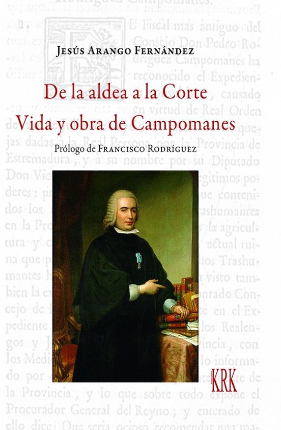 De La Aldea A La Corte. Vida Y Obra De Campomanes