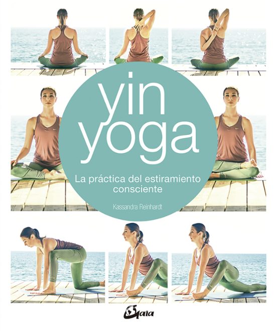 Yin Yoga: La Practica Del Estiramiento Consciente