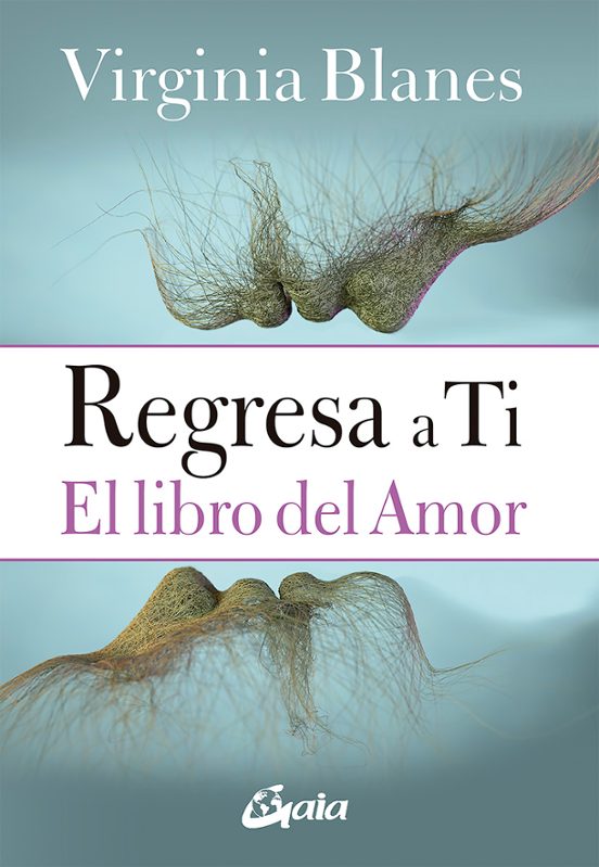 Regresa A Ti: El Libro Del Amor