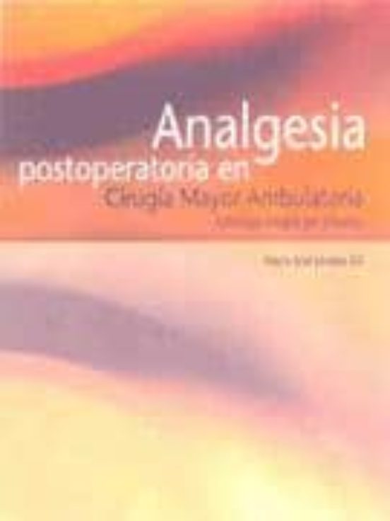 Analgesia Postoperatoria En Cirugia Mayor Ambulatoria: Estrategia Inte