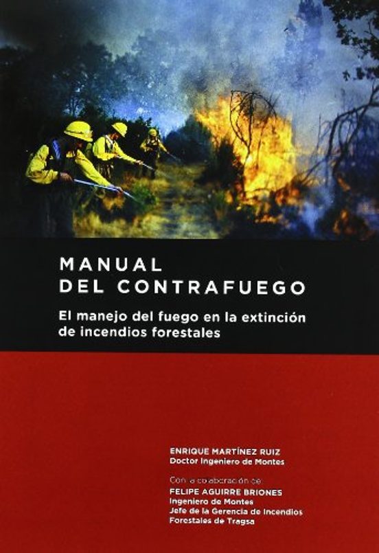 Manual Del Contrafuego. EL Manejo Del Fuego En La Extinción De Incendios Forestales. 2ª Ed