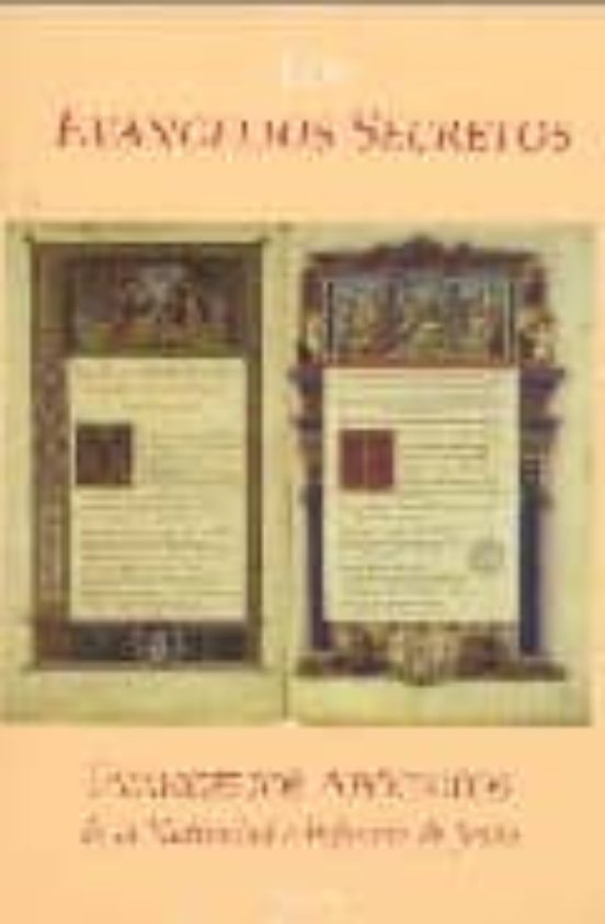 Los Evangelios Secretos: Evangelios Apocrifos De La Natividad E I Nfan
