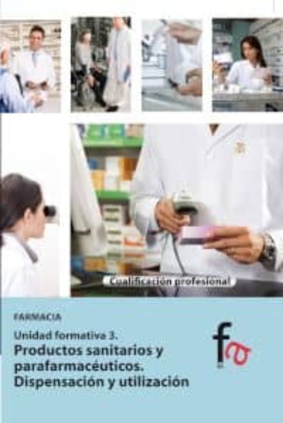 Productos Sanitarios Y Parafarmacéuticos. Dispensacion Y Utilizac Ion
