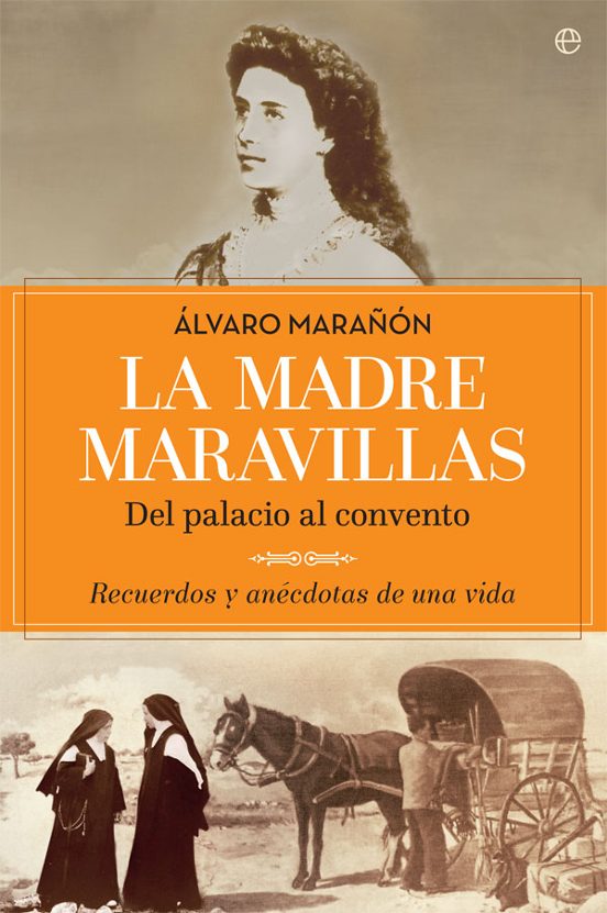La Madre Maravillas: Del Palacio al Convento: Recuerdos y Anecdotas de