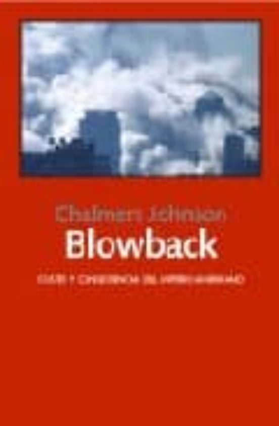 Blowback: Costes Y Consecuencias Del Imperio Americano