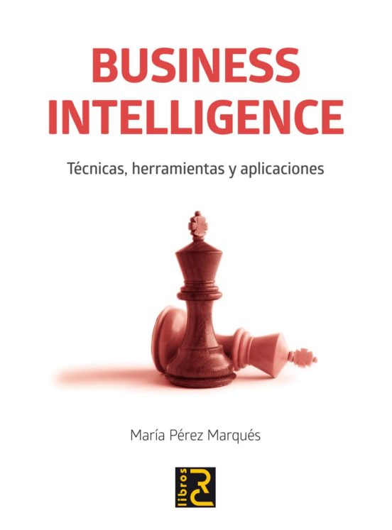 Business Intelligence: Tecnicas Herramientas Y Aplicaciones