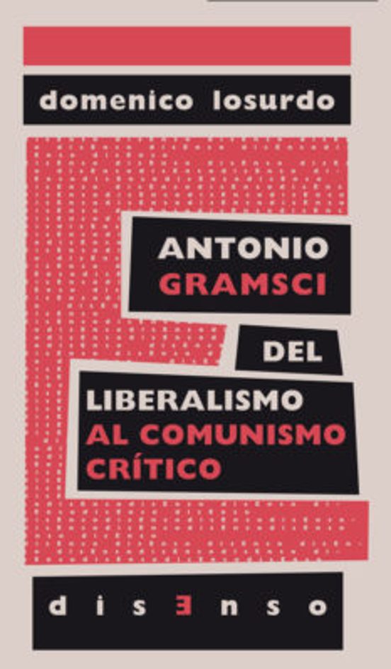 Antonio Gramsci Del Liberalismo Al Comunismo Critico