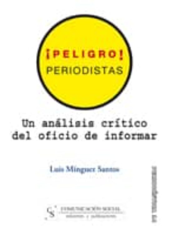 ¡peligro! Periodistas: Un Analisis Critico Del Oficio De Informar