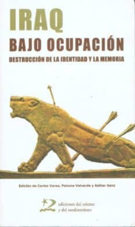 Iraq Bajo Ocupacion: Destruccion De La Identidad Y La Memoria