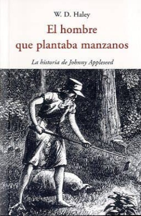 El Hombre Que Plantaba Manzanos: La Historia De Johnny Appleseed