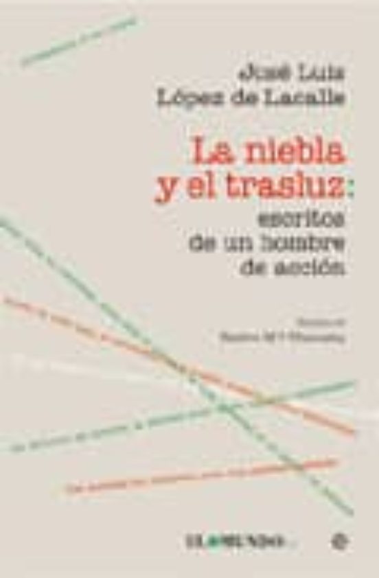 La Niebla y el Trasluz: Escritos de un Hombre de Accion