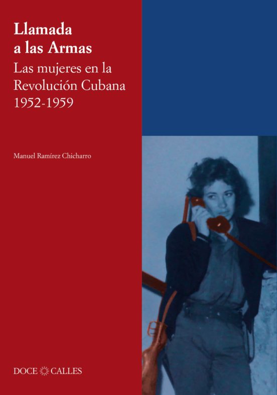 Llamada A Las Armas. Las Mujeres En La Revolución Cubana 1952-1959