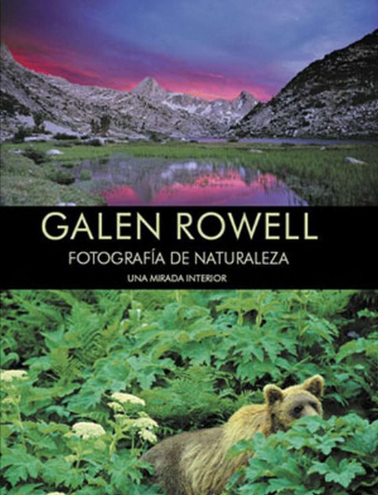 Galen Rowell: Fotografia De Naturaleza. Una Mirada Interior