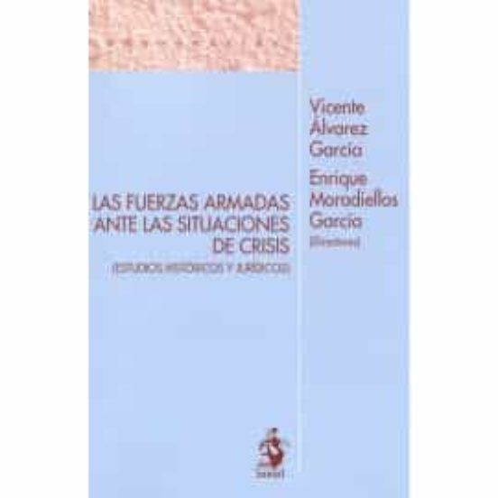 Las Fuerzas Armadas Ante Las Situaciones De Crisis: Estudios Historico