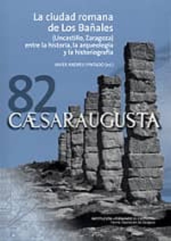 Caesaraugusta 82. La Ciudad Romana De Los Bañalez
