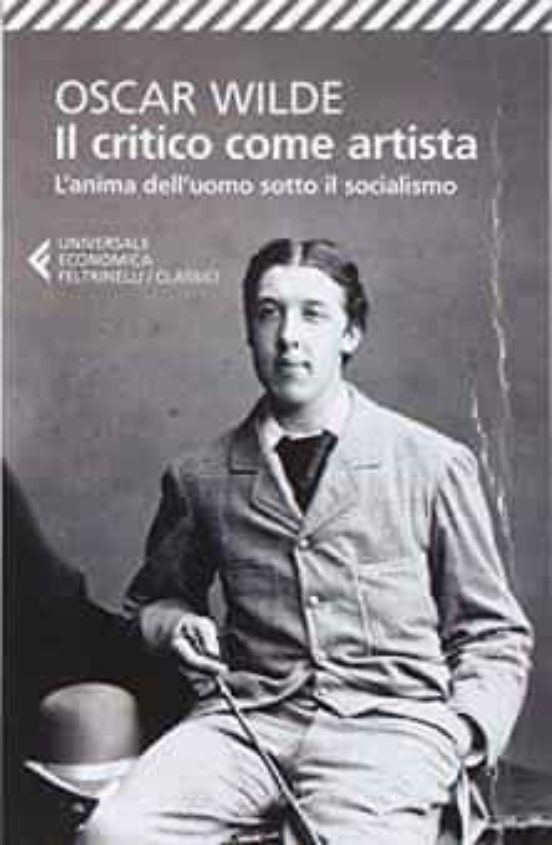Il Critico Come Artista-l Anima Dell Uomo Sotto Il Socialismo. Testo I