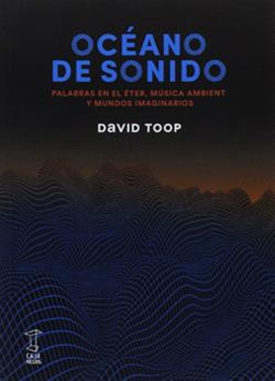 Oceano De Sonido: Palabras En El Eter Musica Ambient Y Mundos Imaginar