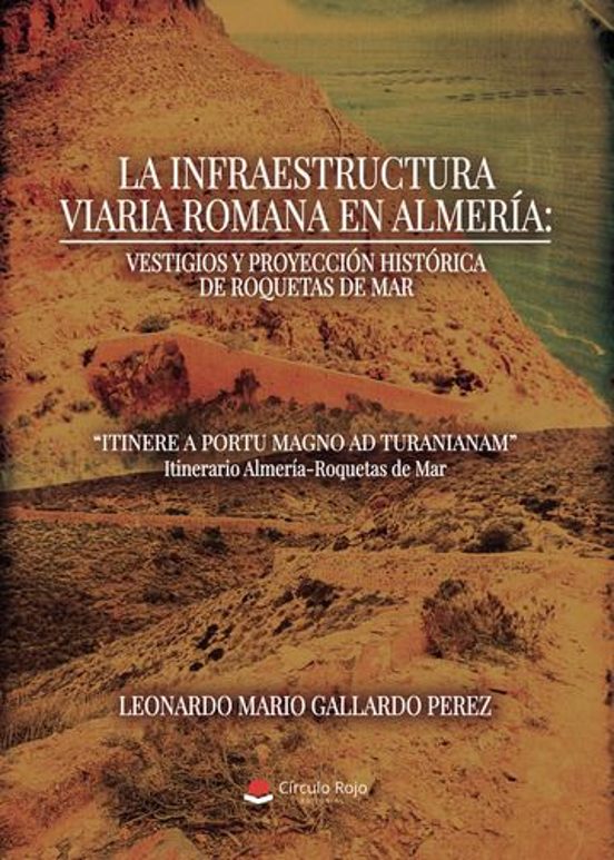 La Infraestructura Viaria Romana en Almería: Vestigios y Proyecci Ón H