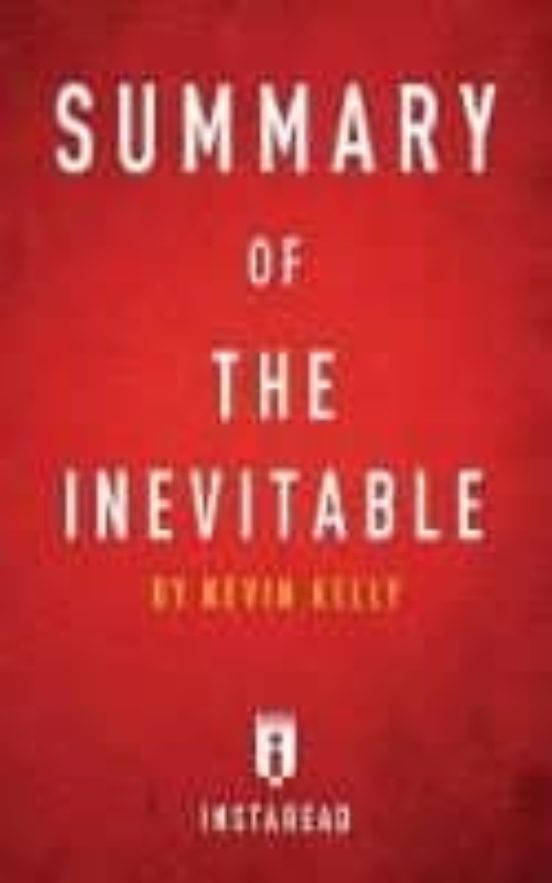 Summary Of The Inevitable : By Kevin Kelly Includes Analysis