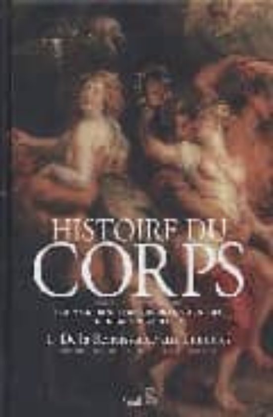 Histoire Du Corps : De La Renaissance Aux Lumieres