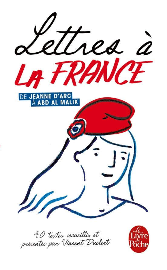 Lettres À La France : De Jeanne D Arc À Abd Al Malik : 40 Textes