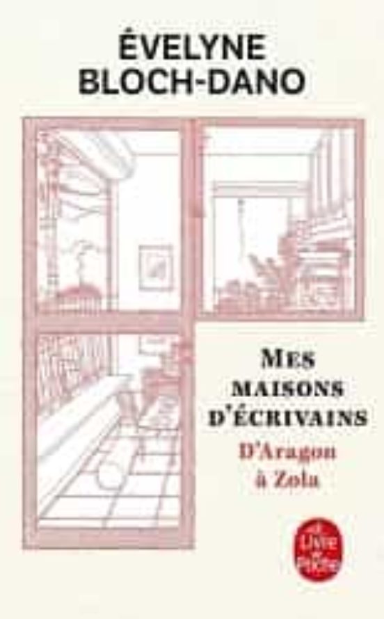 Mes Maisons D Écrivains: D Aragon À Zola