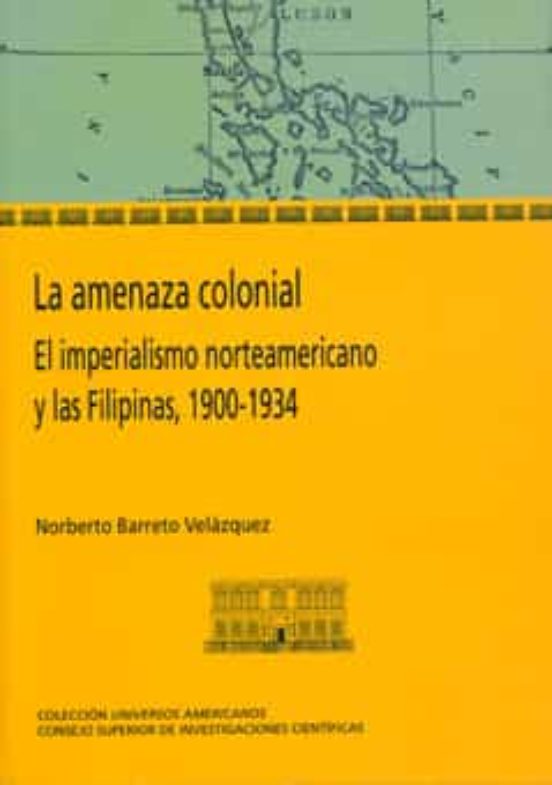 La Amenaza Colonial. El Imperialismo Norteamericano Y Las Filipin As