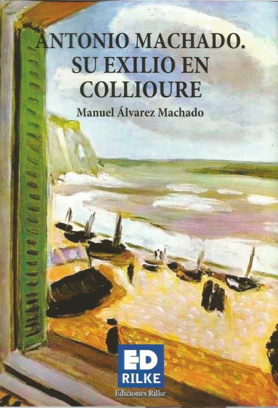 Antonio Machado. Su Exilio En Collioure
