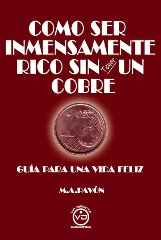 Como Ser Inmensamente Rico Sin Tener Un Cobre
