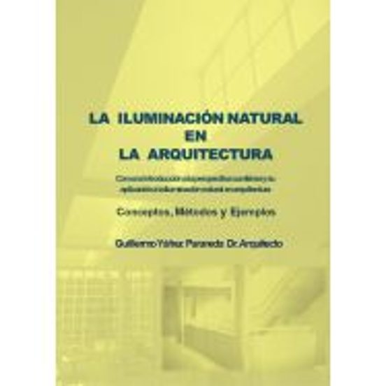 La Iluminación Natural En La Arquitectura. Con Una Introducción A La Perspectiva Curvilínea Y Su Aplicación A La Iluminación Natural En Arquitectura