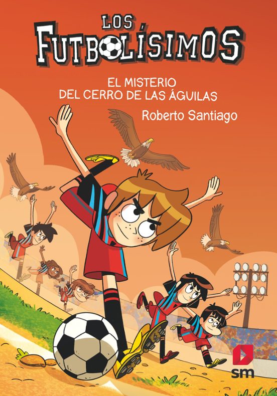 Futbolísimos 21: El Misterio Del Cerro De Las Águilas