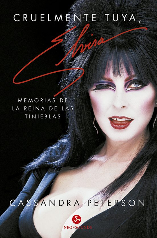 Cruelmente Tuya Elvira: Memorias De La Reina De Las Tinieblas