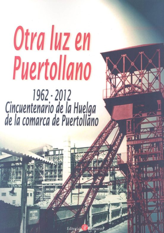 Otra Luz En Puertollano. 1962 - 2012 Cincuentenario De La Huelga De La