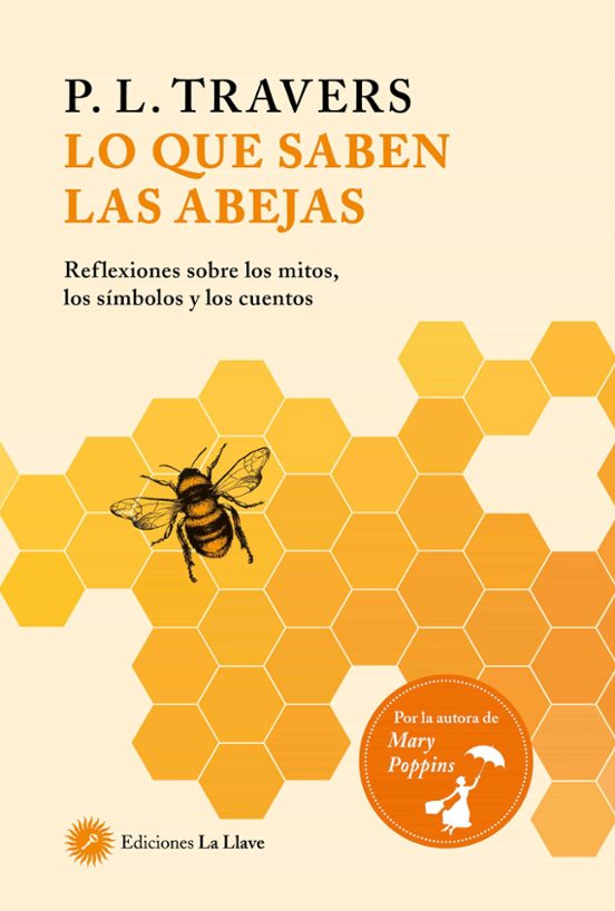 Lo Que Saben Las Abejas: Reflexiones Sobre Los Mitos Los Simbolos Y Lo