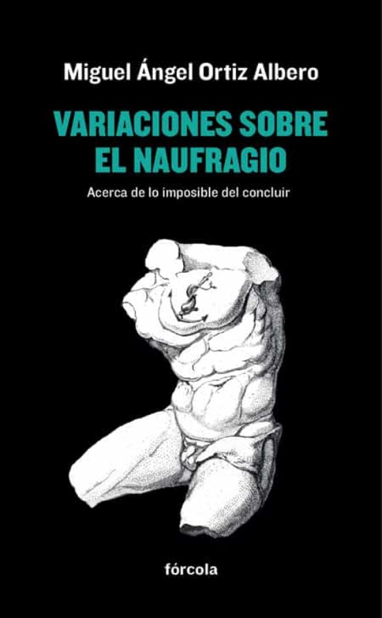Variaciones sobre el Naufragio: Acerca de lo Imposible del Conclu Ir