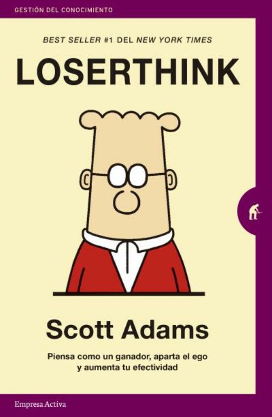 Loserthink: Piensa Como Un Ganador Aparta El Ego Y Aumenta Tu Efectivi