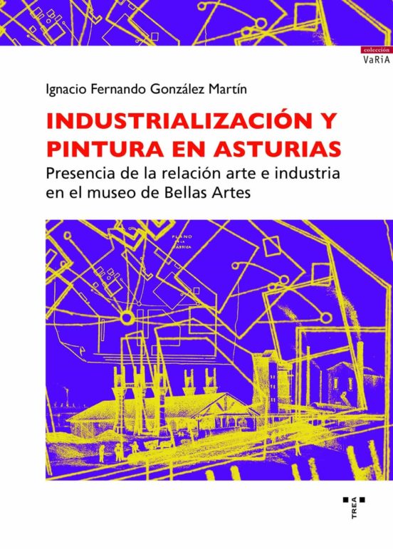 Industrializacion Y Pintura En Asturias: Presencia De La Relacion Arte