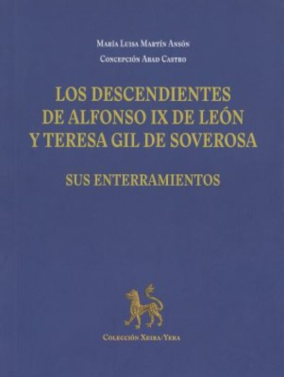 Los Descendientes De Alfonso IX De León Y Teresa Gil De Soverosa. Sus Enterramientos
